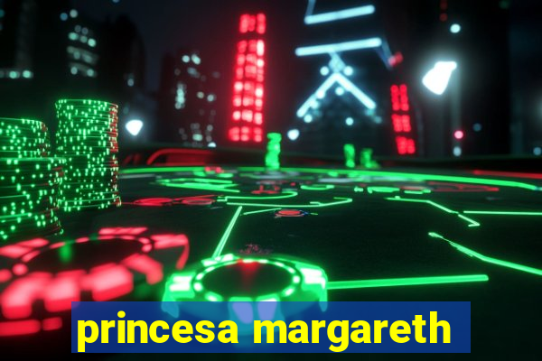 princesa margareth